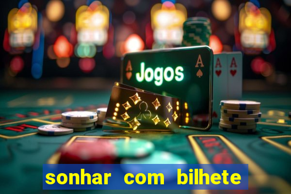 sonhar com bilhete de loteria livro dos sonhos